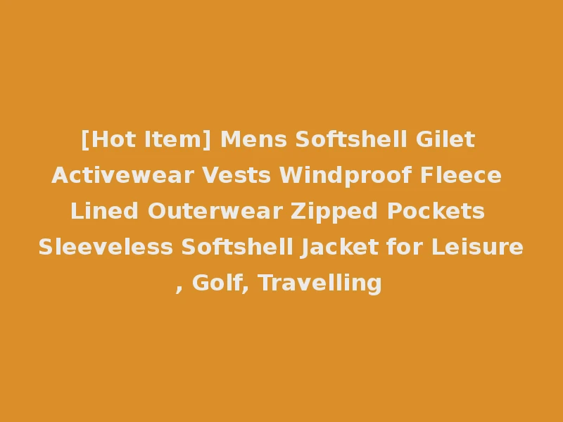 [Hot Item] Mens Softshell Gilet Activewear Vests Windproof Fleece Lined Outerwear Zipped Pockets Sleeveless Softshell Jacket for Leisure, Golf, Travelling