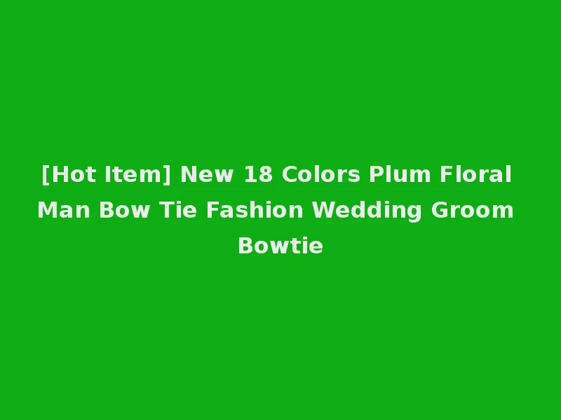 [Hot Item] New 18 Colors Plum Floral Man Bow Tie Fashion Wedding Groom Bowtie