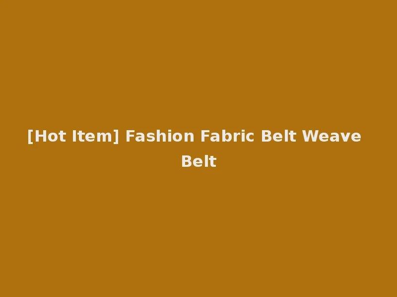 [Hot Item] Fashion Fabric Belt Weave Belt