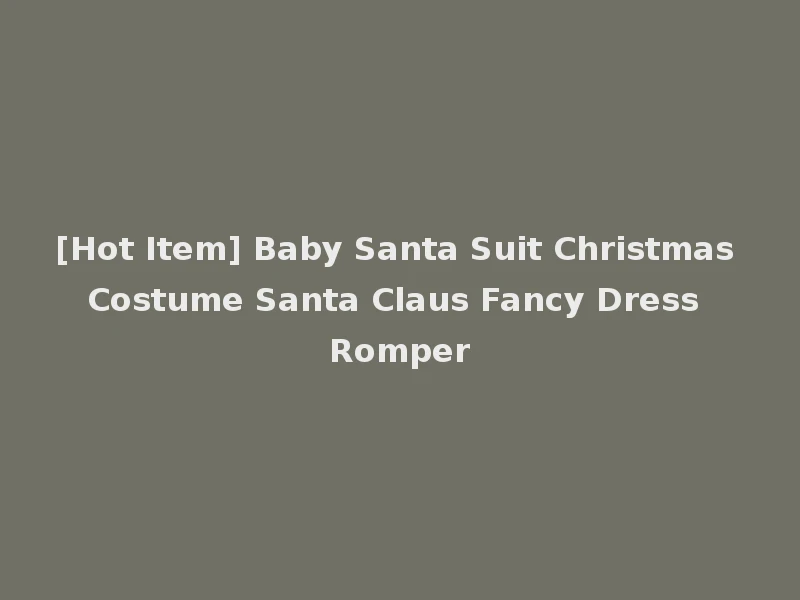 [Hot Item] Baby Santa Suit Christmas Costume Santa Claus Fancy Dress Romper