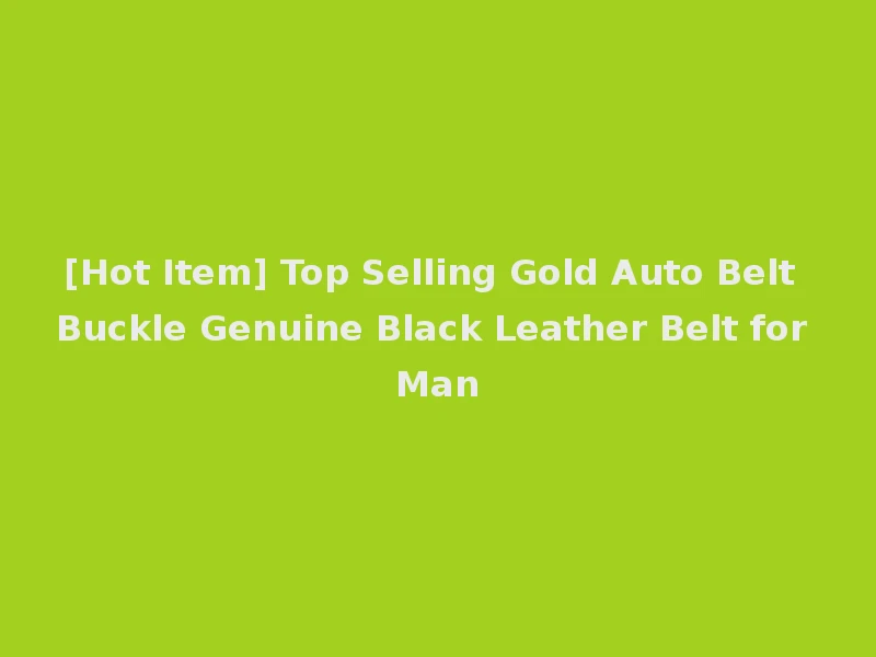[Hot Item] Top Selling Gold Auto Belt Buckle Genuine Black Leather Belt for Man