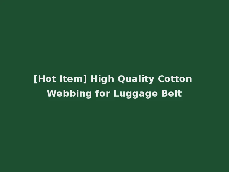 [Hot Item] High Quality Cotton Webbing for Luggage Belt