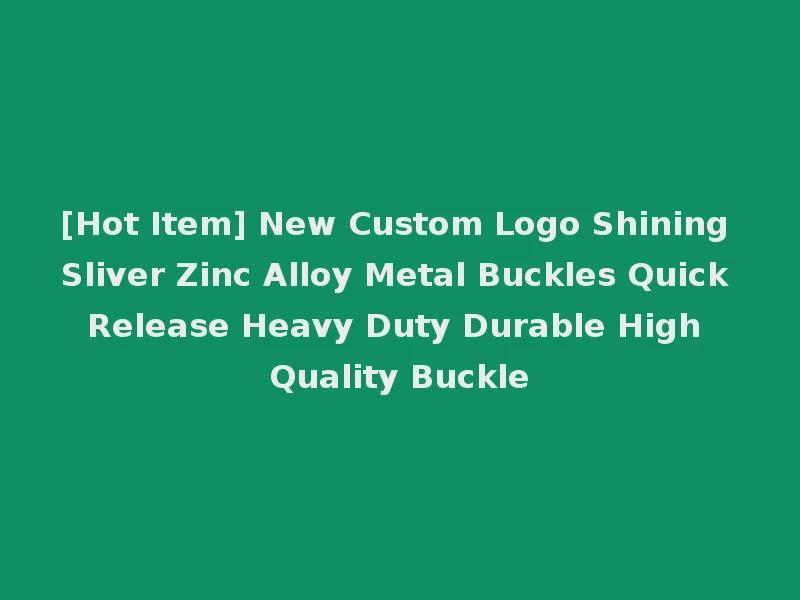 [Hot Item] New Custom Logo Shining Sliver Zinc Alloy Metal Buckles Quick Release Heavy Duty Durable High Quality Buckle