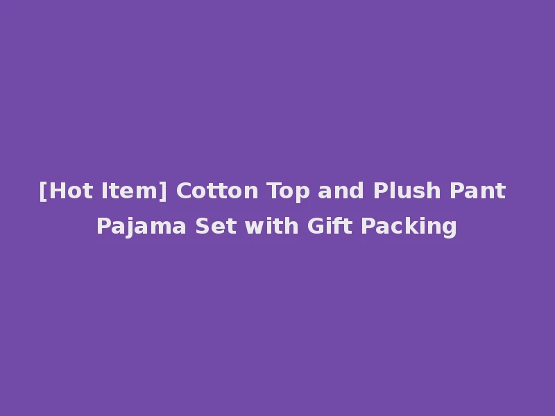 [Hot Item] Cotton Top and Plush Pant Pajama Set with Gift Packing