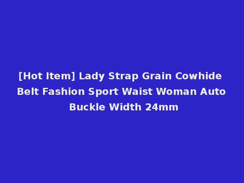 [Hot Item] Lady Strap Grain Cowhide Belt Fashion Sport Waist Woman Auto Buckle Width 24mm
