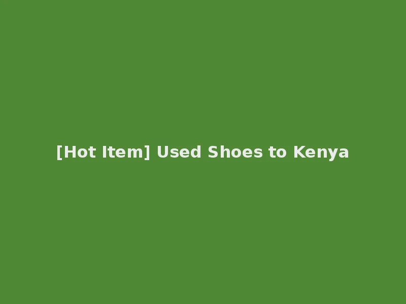 [Hot Item] Used Shoes to Kenya