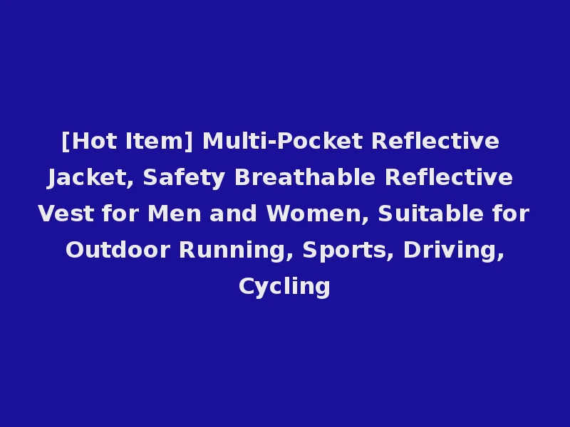 [Hot Item] Multi-Pocket Reflective Jacket, Safety Breathable Reflective Vest for Men and Women, Suitable for Outdoor Running, Sports, Driving, Cycling