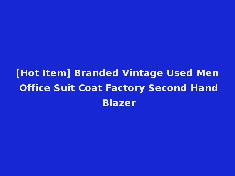 [Hot Item] Branded Vintage Used Men Office Suit Coat Factory Second Hand Blazer