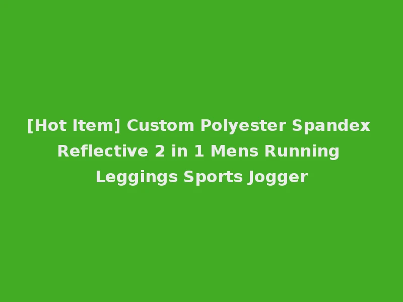 [Hot Item] Custom Polyester Spandex Reflective 2 in 1 Mens Running Leggings Sports Jogger