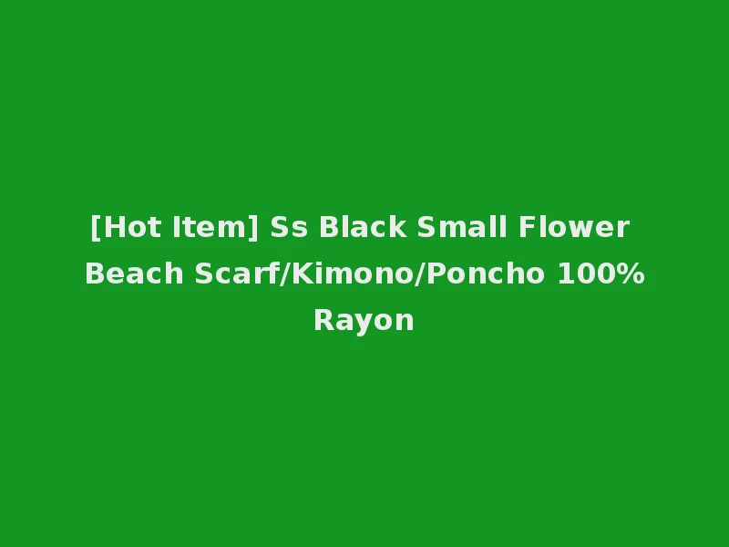 [Hot Item] Ss Black Small Flower Beach Scarf/Kimono/Poncho 100%Rayon