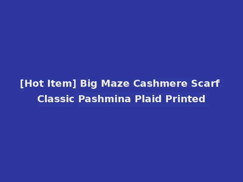 [Hot Item] Big Maze Cashmere Scarf Classic Pashmina Plaid Printed
