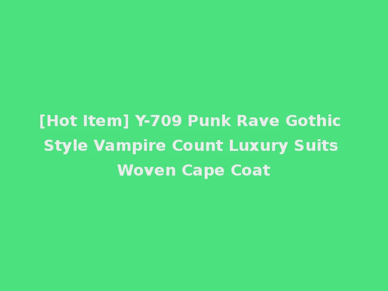 [Hot Item] Y-709 Punk Rave Gothic Style Vampire Count Luxury Suits Woven Cape Coat