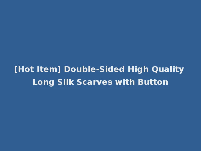 [Hot Item] Double-Sided High Quality Long Silk Scarves with Button