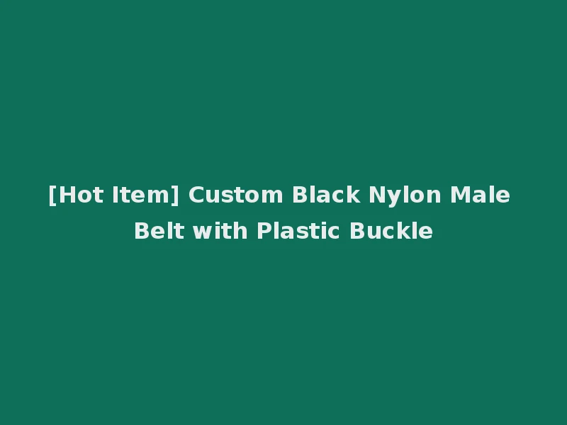 [Hot Item] Custom Black Nylon Male Belt with Plastic Buckle