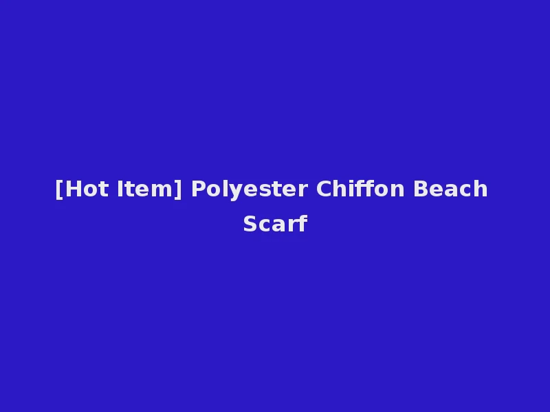 [Hot Item] Polyester Chiffon Beach Scarf