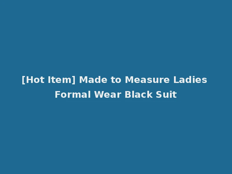 [Hot Item] Made to Measure Ladies Formal Wear Black Suit
