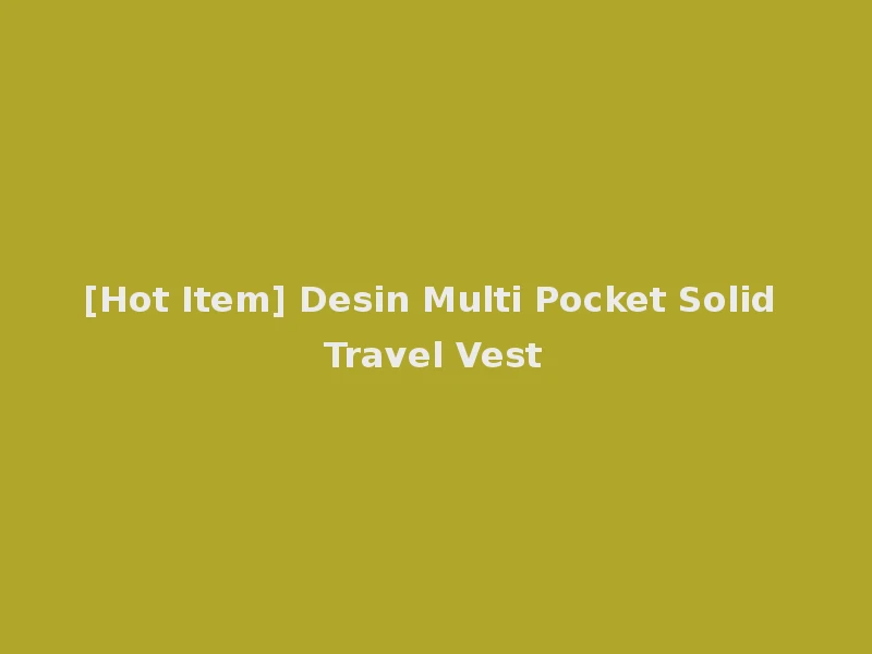 [Hot Item] Desin Multi Pocket Solid Travel Vest