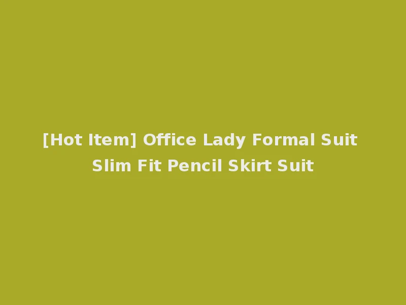 [Hot Item] Office Lady Formal Suit Slim Fit Pencil Skirt Suit