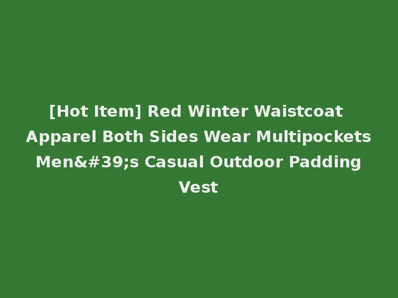 [Hot Item] Red Winter Waistcoat Apparel Both Sides Wear Multipockets Men's Casual Outdoor Padding Vest