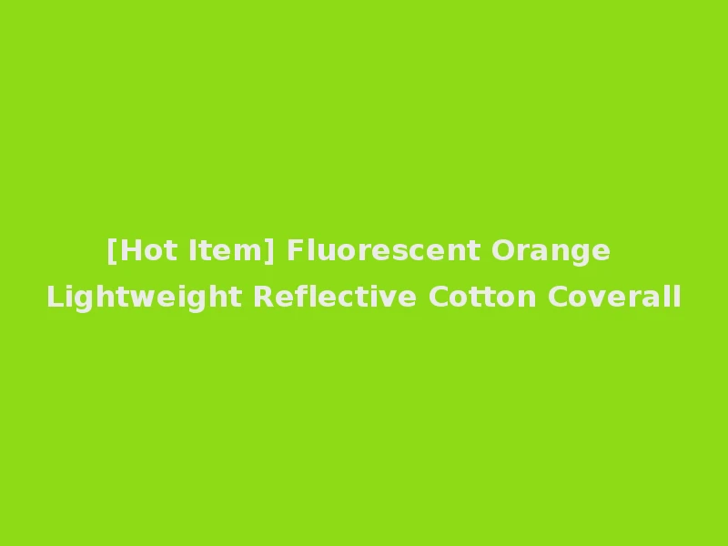 [Hot Item] Fluorescent Orange Lightweight Reflective Cotton Coverall