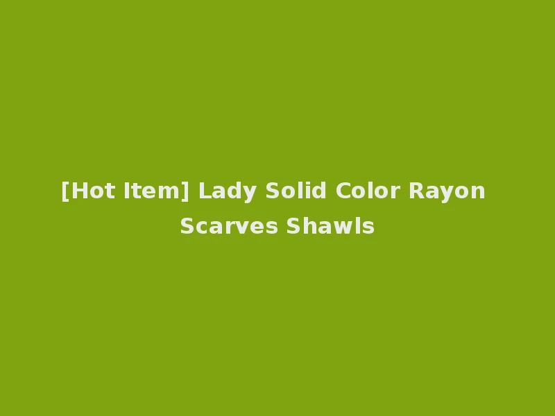 [Hot Item] Lady Solid Color Rayon Scarves Shawls
