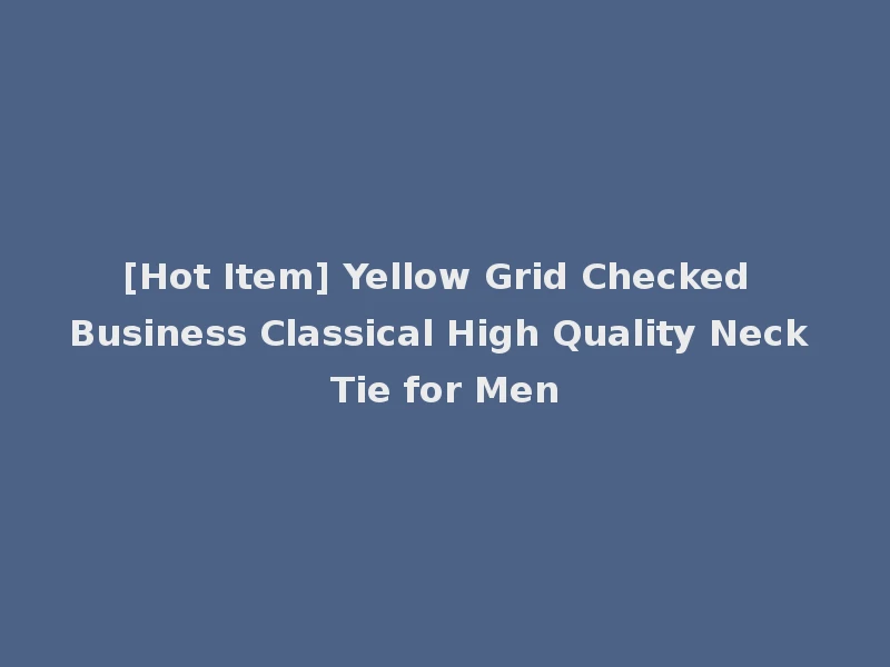 [Hot Item] Yellow Grid Checked Business Classical High Quality Neck Tie for Men