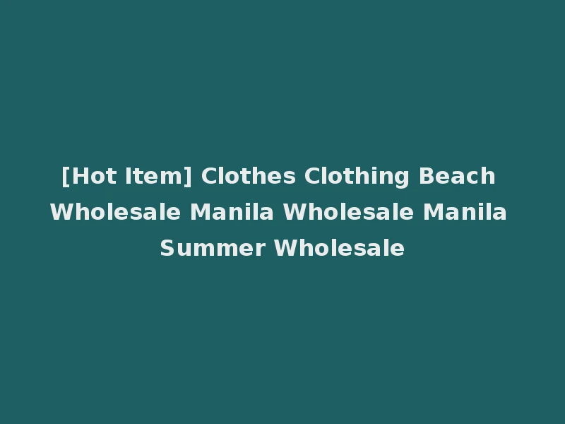 [Hot Item] Clothes Clothing Beach Wholesale Manila Wholesale Manila Summer Wholesale