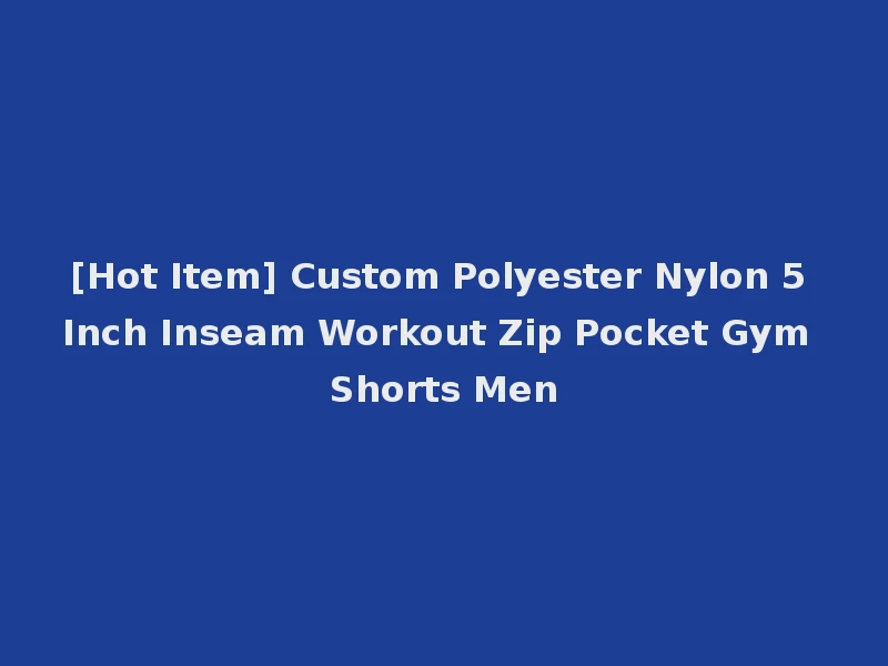 [Hot Item] Custom Polyester Nylon 5 Inch Inseam Workout Zip Pocket Gym Shorts Men