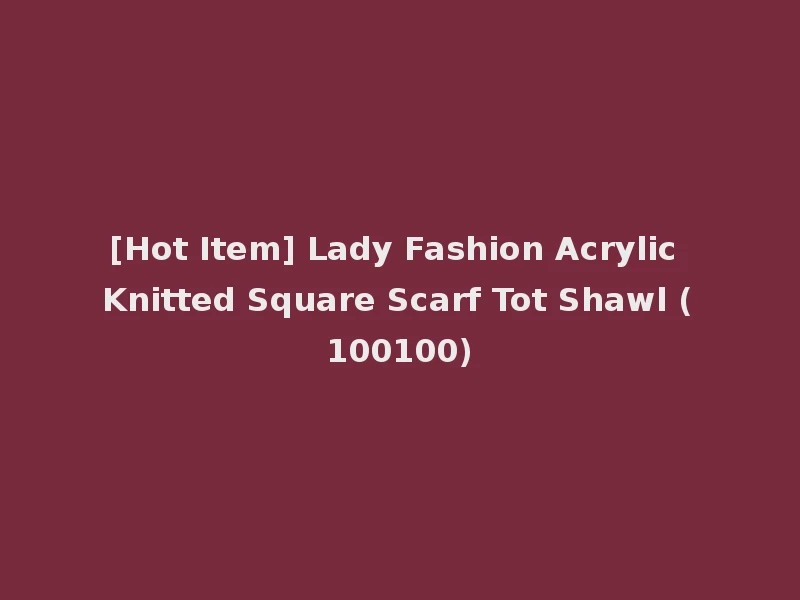 [Hot Item] Lady Fashion Acrylic Knitted Square Scarf Tot Shawl (100100)