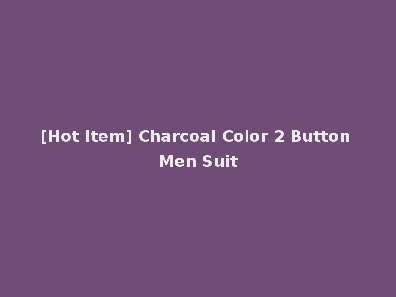 [Hot Item] Charcoal Color 2 Button Men Suit
