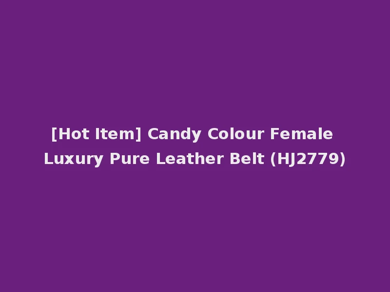 [Hot Item] Candy Colour Female Luxury Pure Leather Belt (HJ2779)