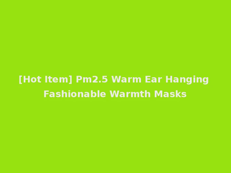 [Hot Item] Pm2.5 Warm Ear Hanging Fashionable Warmth Masks