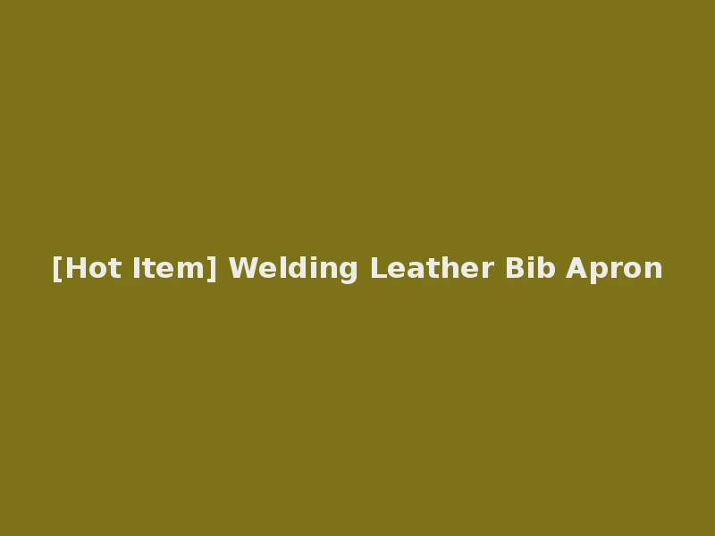 [Hot Item] Welding Leather Bib Apron