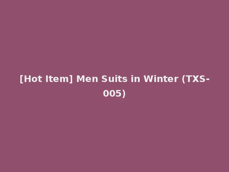 [Hot Item] Men Suits in Winter (TXS-005)