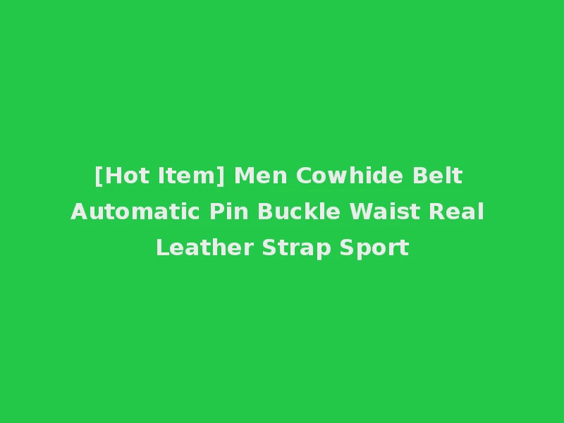 [Hot Item] Men Cowhide Belt Automatic Pin Buckle Waist Real Leather Strap Sport