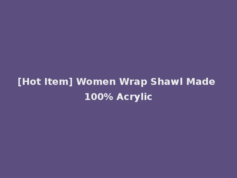 [Hot Item] Women Wrap Shawl Made 100% Acrylic