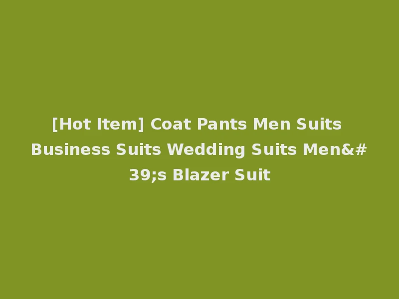 [Hot Item] Coat Pants Men Suits Business Suits Wedding Suits Men's Blazer Suit