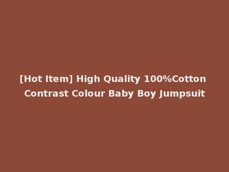 [Hot Item] High Quality 100%Cotton Contrast Colour Baby Boy Jumpsuit