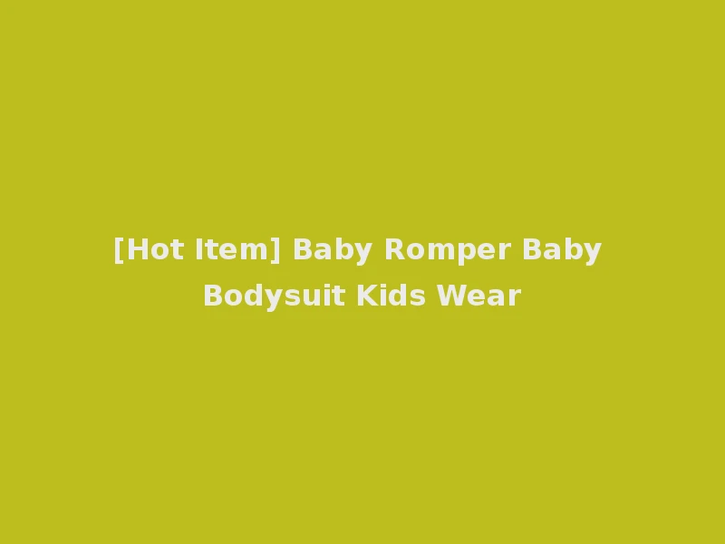[Hot Item] Baby Romper Baby Bodysuit Kids Wear