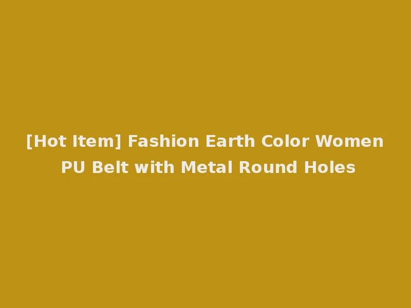 [Hot Item] Fashion Earth Color Women PU Belt with Metal Round Holes