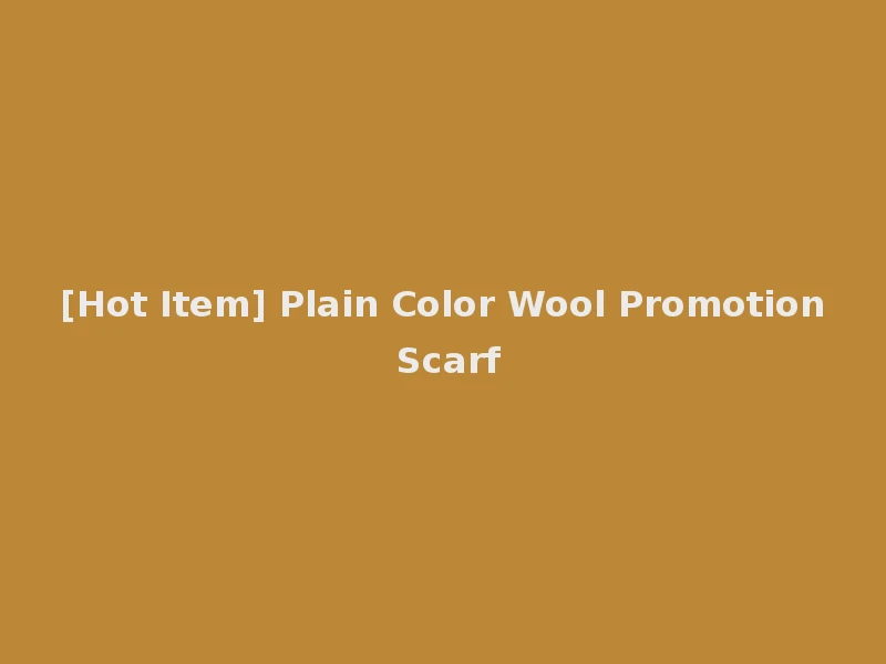 [Hot Item] Plain Color Wool Promotion Scarf