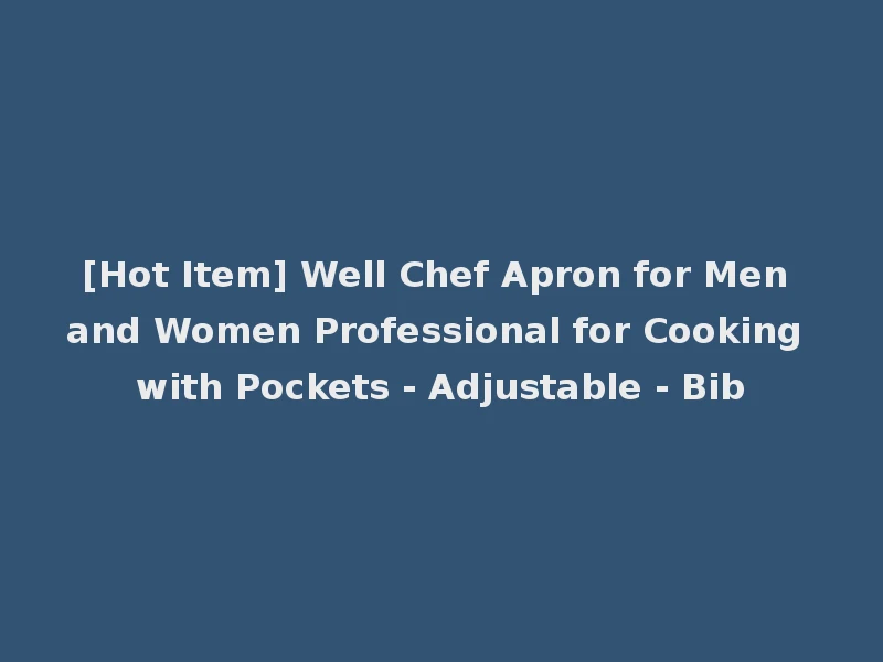 [Hot Item] Well Chef Apron for Men and Women Professional for Cooking with Pockets - Adjustable - Bib