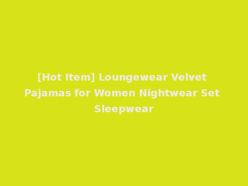 [Hot Item] Loungewear Velvet Pajamas for Women Nightwear Set Sleepwear