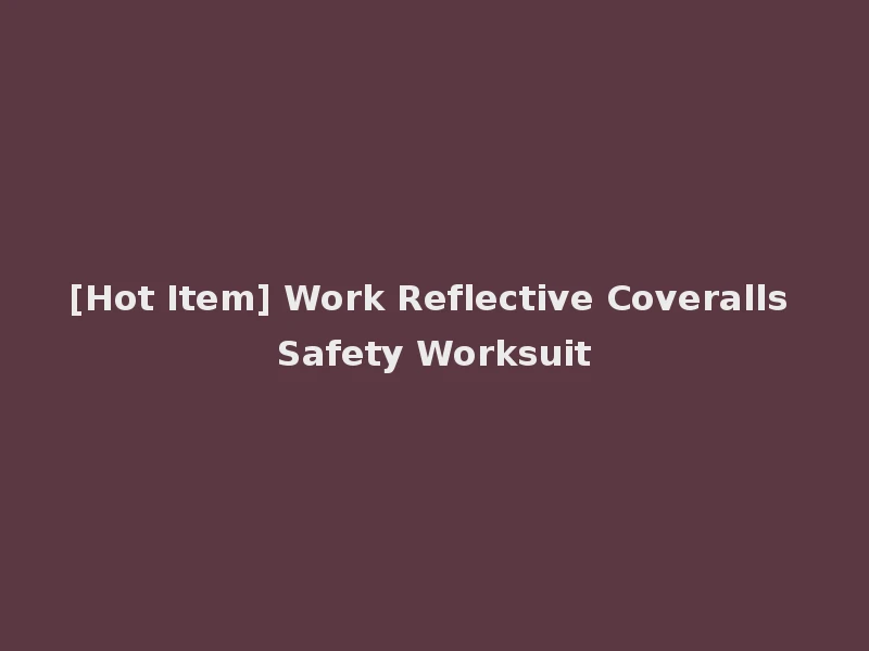 [Hot Item] Work Reflective Coveralls Safety Worksuit