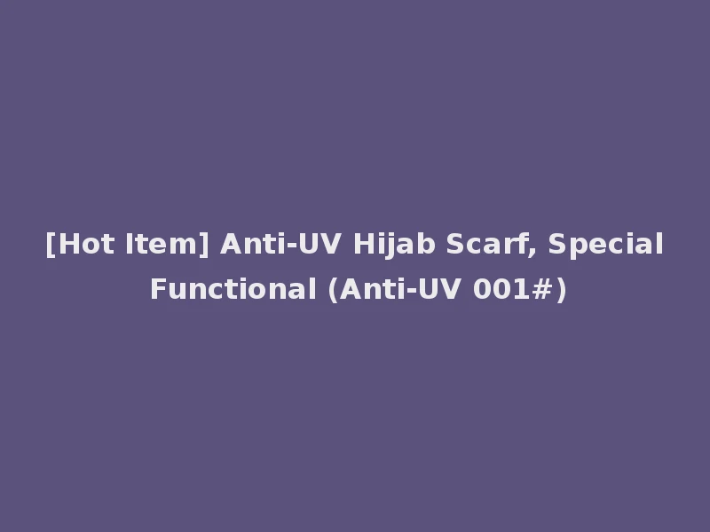 [Hot Item] Anti-UV Hijab Scarf, Special Functional (Anti-UV 001#)