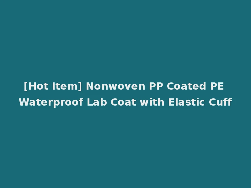 [Hot Item] Nonwoven PP Coated PE Waterproof Lab Coat with Elastic Cuff