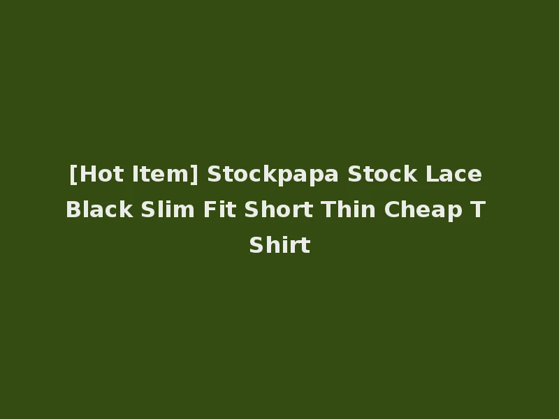 [Hot Item] Stockpapa Stock Lace Black Slim Fit Short Thin Cheap T Shirt