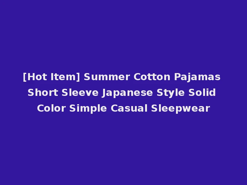 [Hot Item] Summer Cotton Pajamas Short Sleeve Japanese Style Solid Color Simple Casual Sleepwear