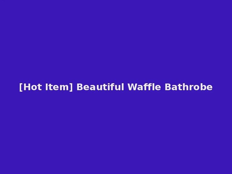 [Hot Item] Beautiful Waffle Bathrobe