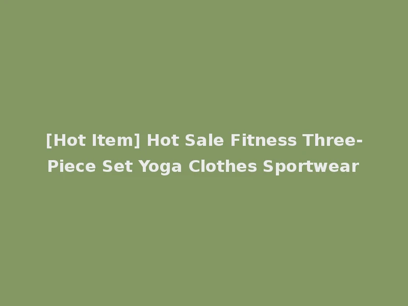 [Hot Item] Hot Sale Fitness Three-Piece Set Yoga Clothes Sportwear